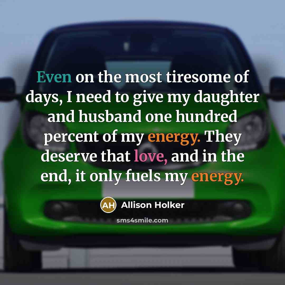 “Even on the most tiresome of days, I need to…” quote by Allison Holker