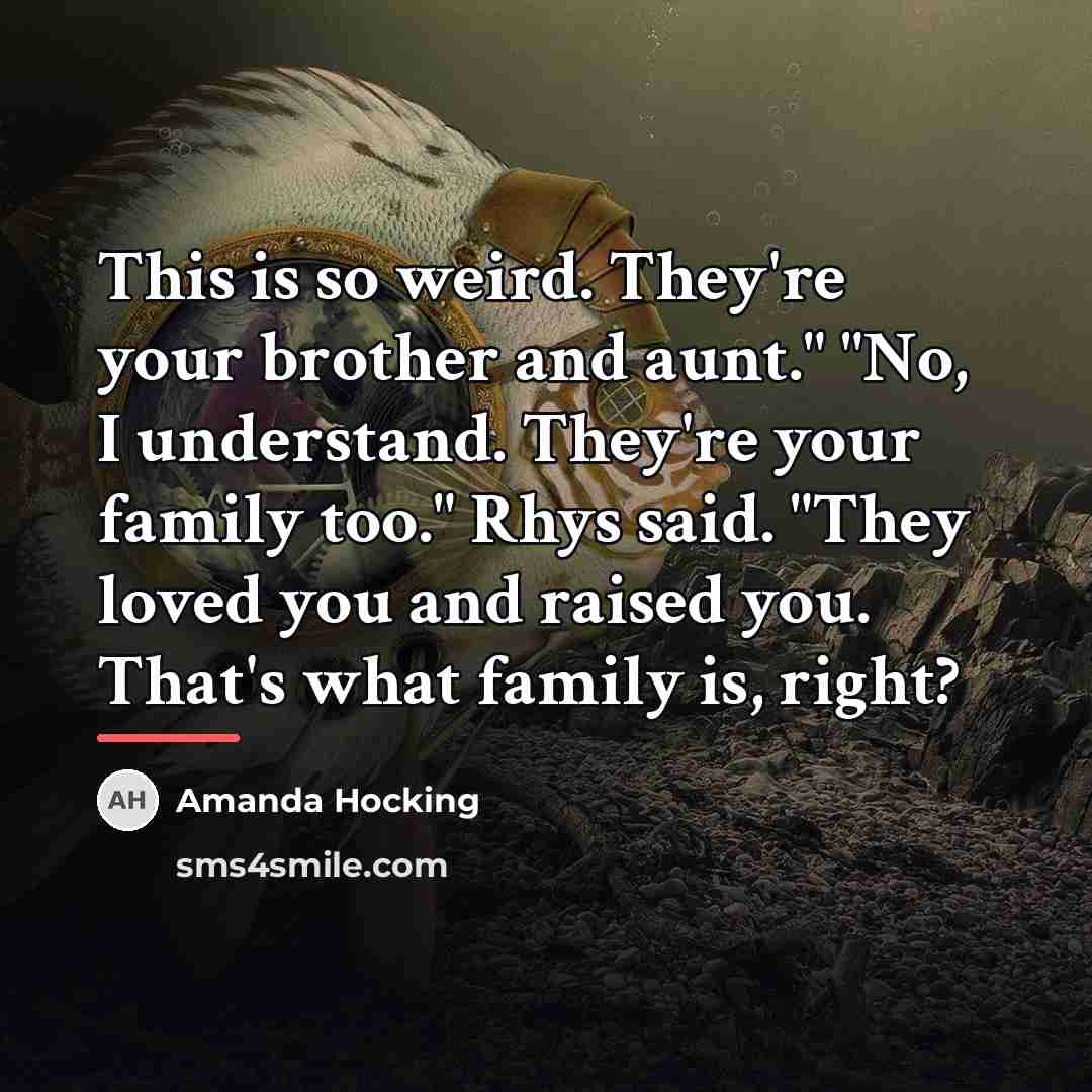 “This is so weird. They're your brother and aunt." "No,…” quote by Amanda Hocking