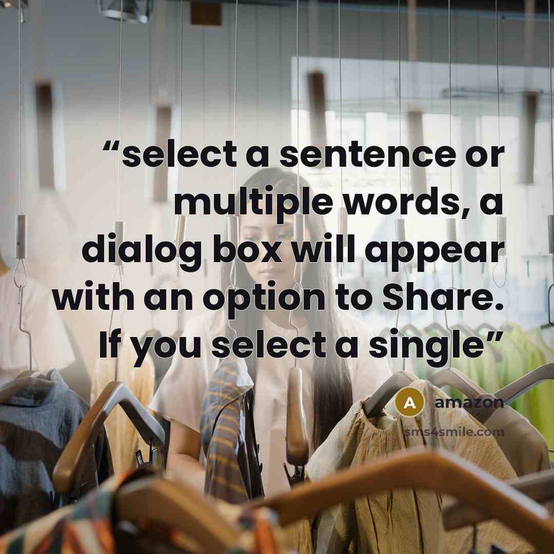“select a sentence or multiple words, a dialog box will appear with an option to Share. If you select a single” quote by Amazon