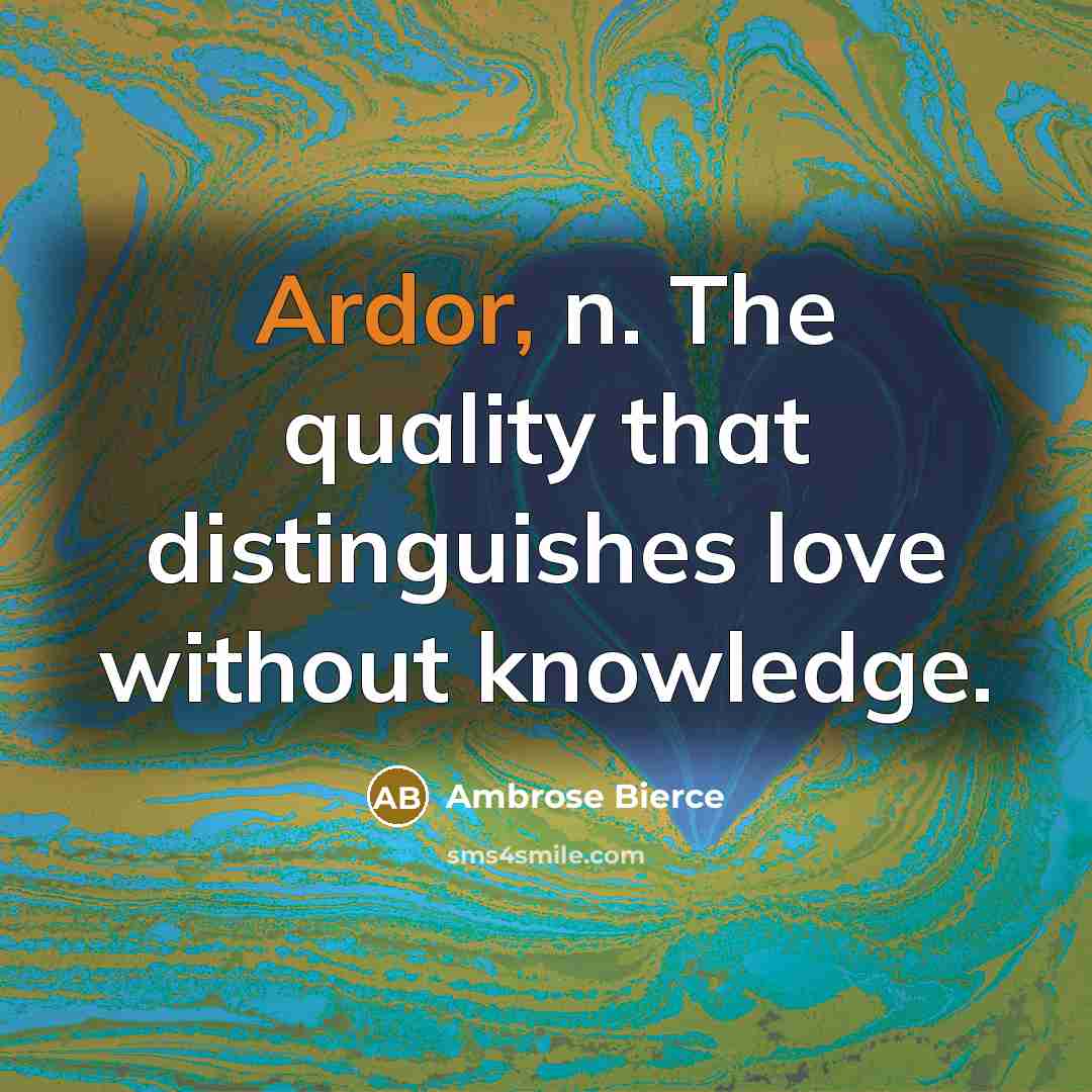 “Ardor, n. The quality that distinguishes love without knowledge.…” quote by Ambrose Bierce