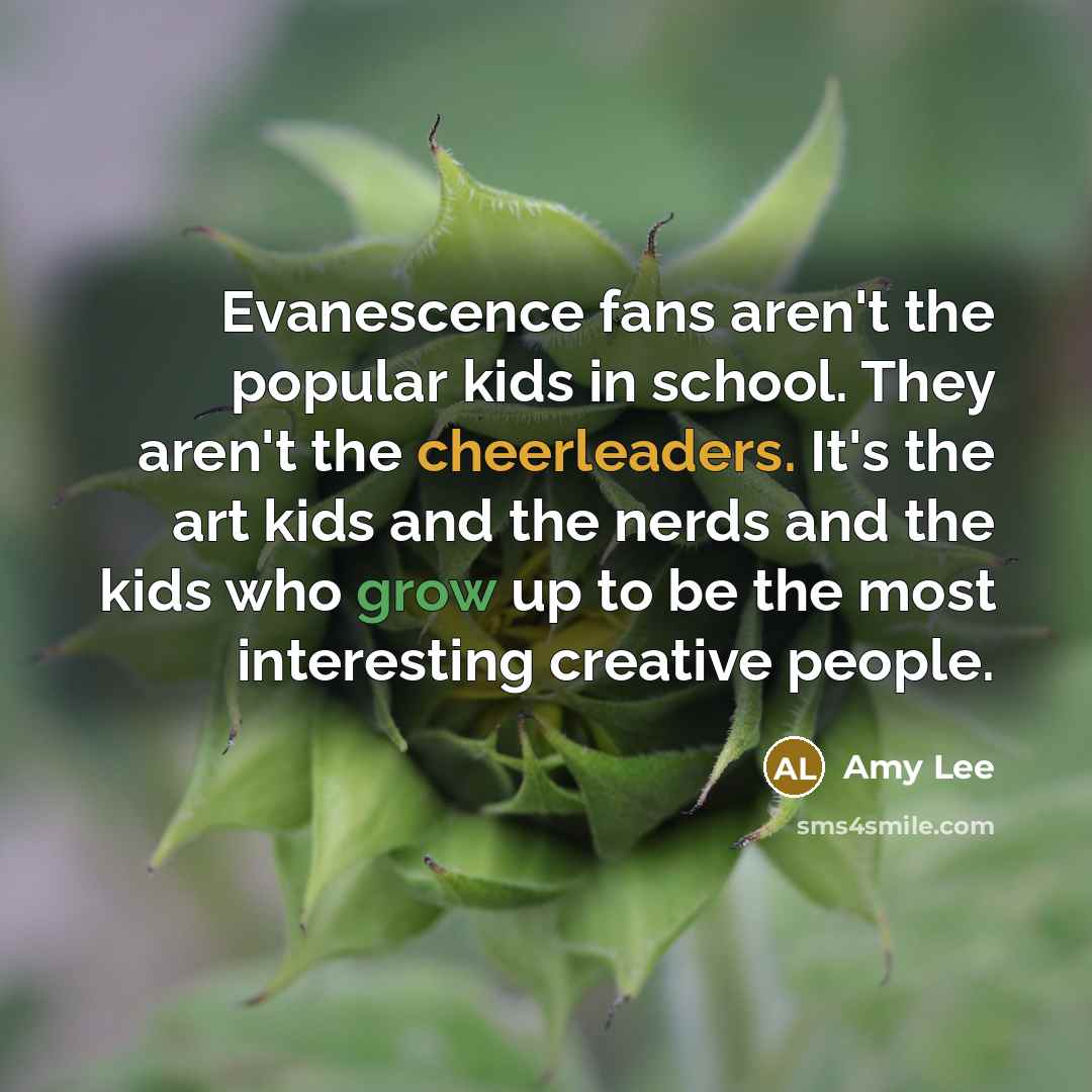 “Evanescence fans aren't the popular kids in school. They aren't…” quote by Amy Lee