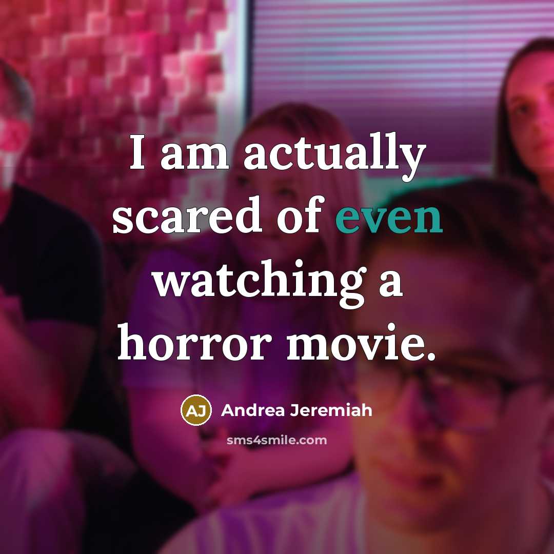 “I am actually scared of even watching a horror movie.…” quote by Andrea Jeremiah