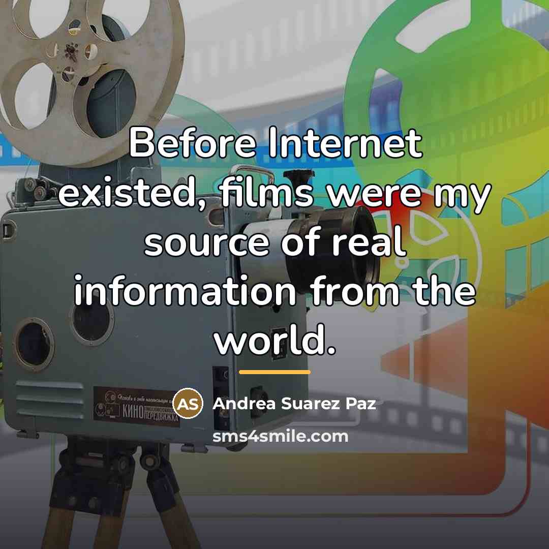 “Before Internet existed, films were my source of real information…” quote by Andrea Suarez Paz