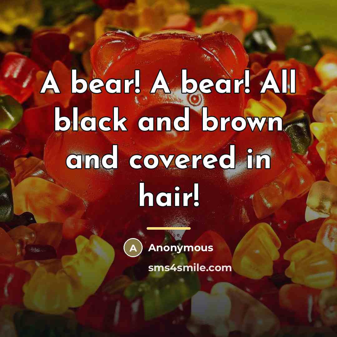 “A bear! A bear! All black and brown and covered…” quote by Anonymous