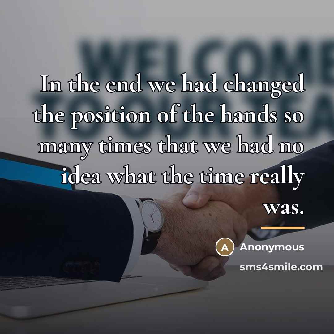 “In the end we had changed the position of the…” quote by Anonymous