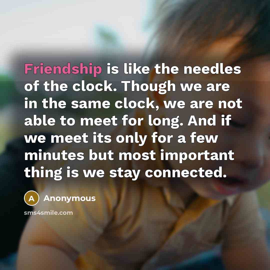 “Friendship is like the needles of the clock. Though we…” quote by Anonymous