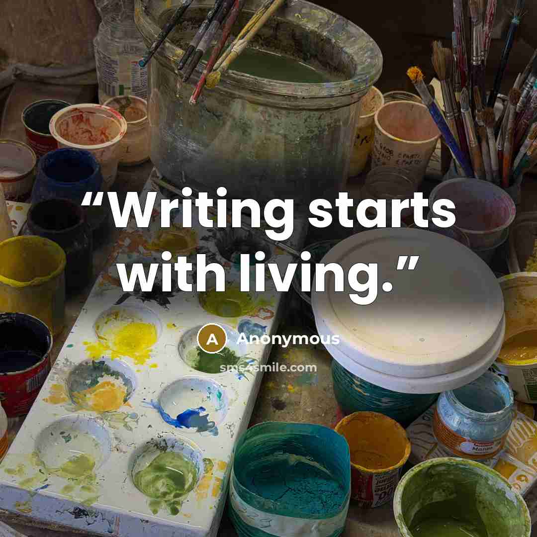 “Writing starts with living.” quote by Anonymous