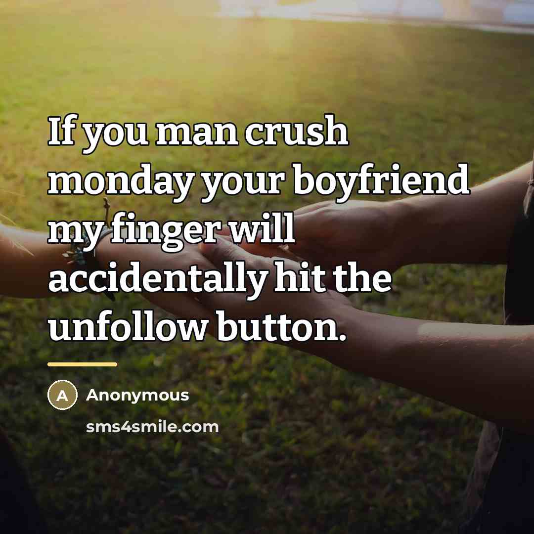 “If you man crush monday your boyfriend my finger will…” quote by Anonymous