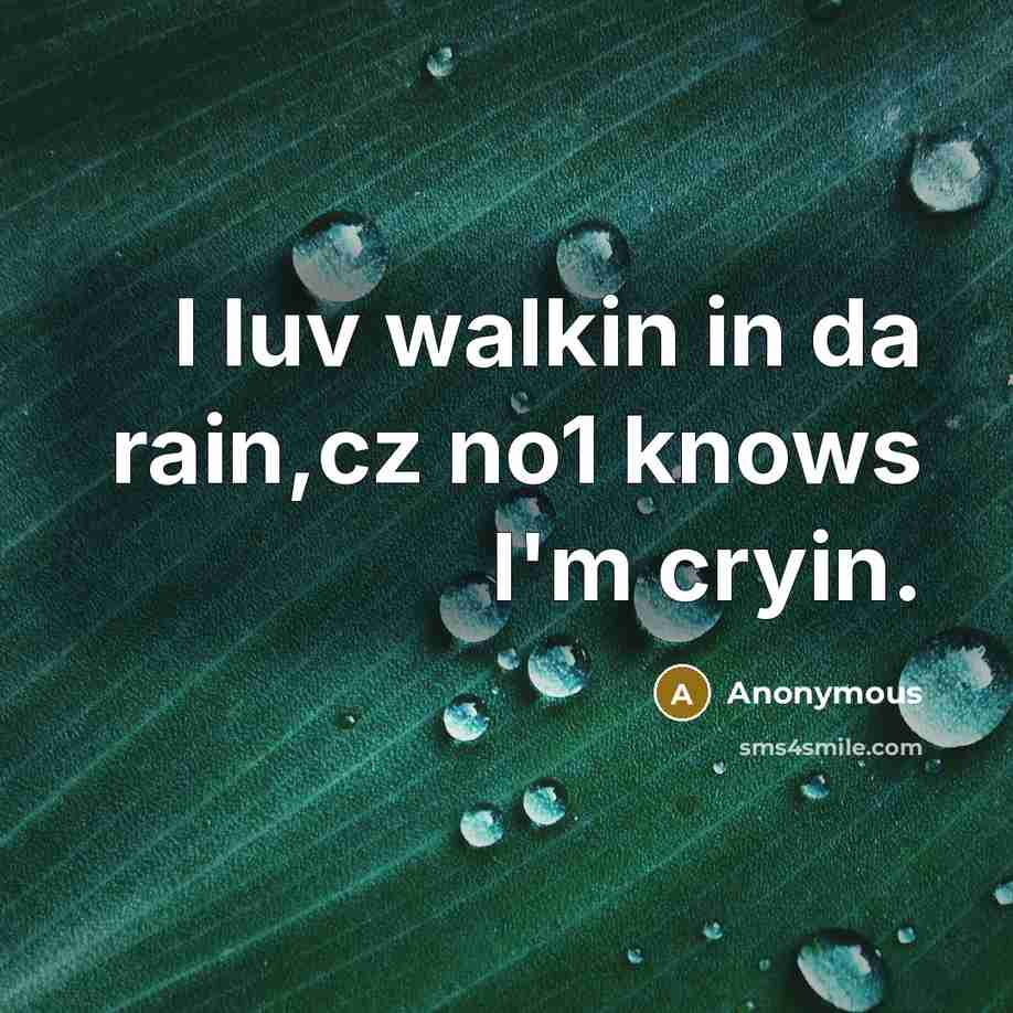 “I luv walkin in da rain,cz no1 knows I'm cryin.…” quote by Anonymous