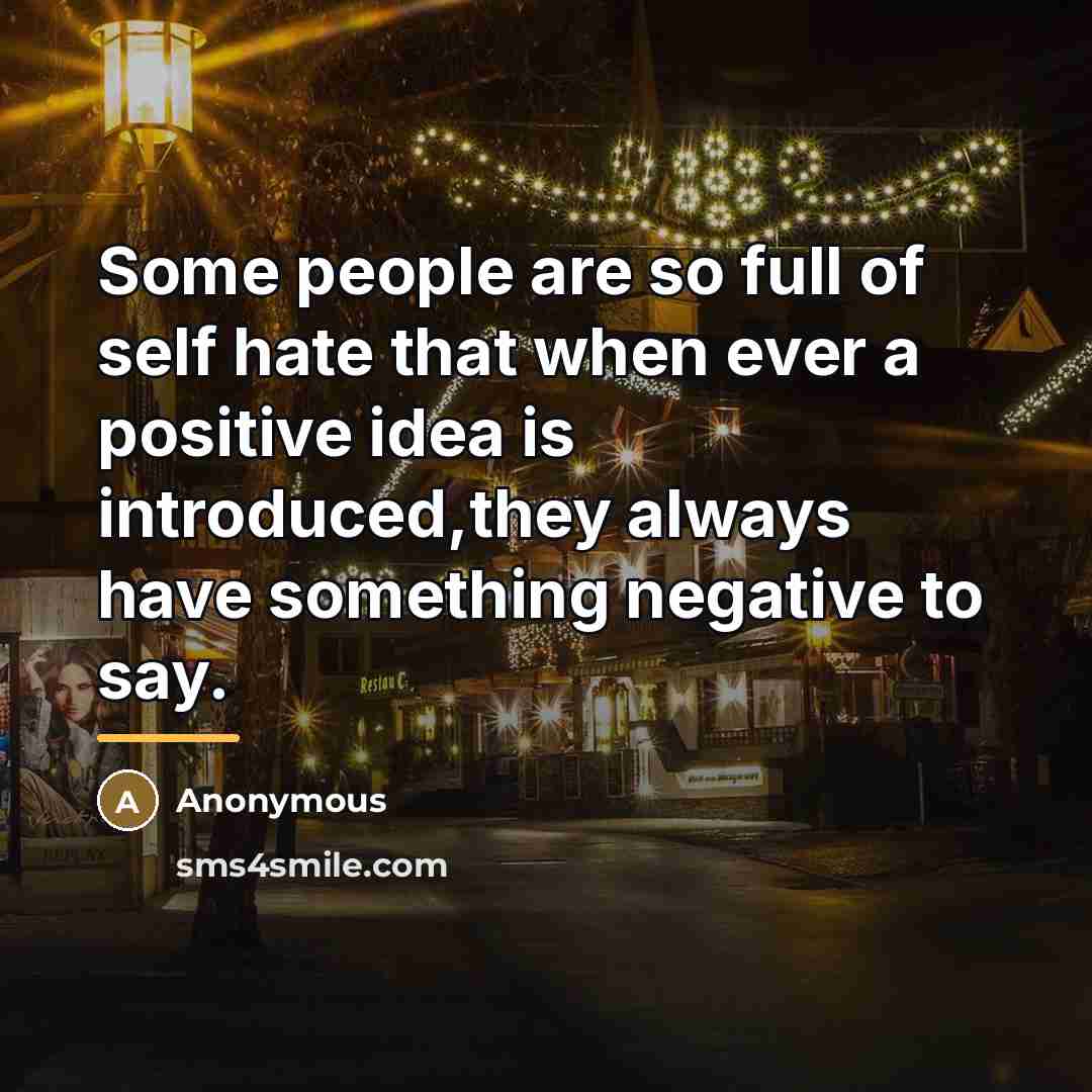 “Some people are so full of self hate that when…” quote by Anonymous