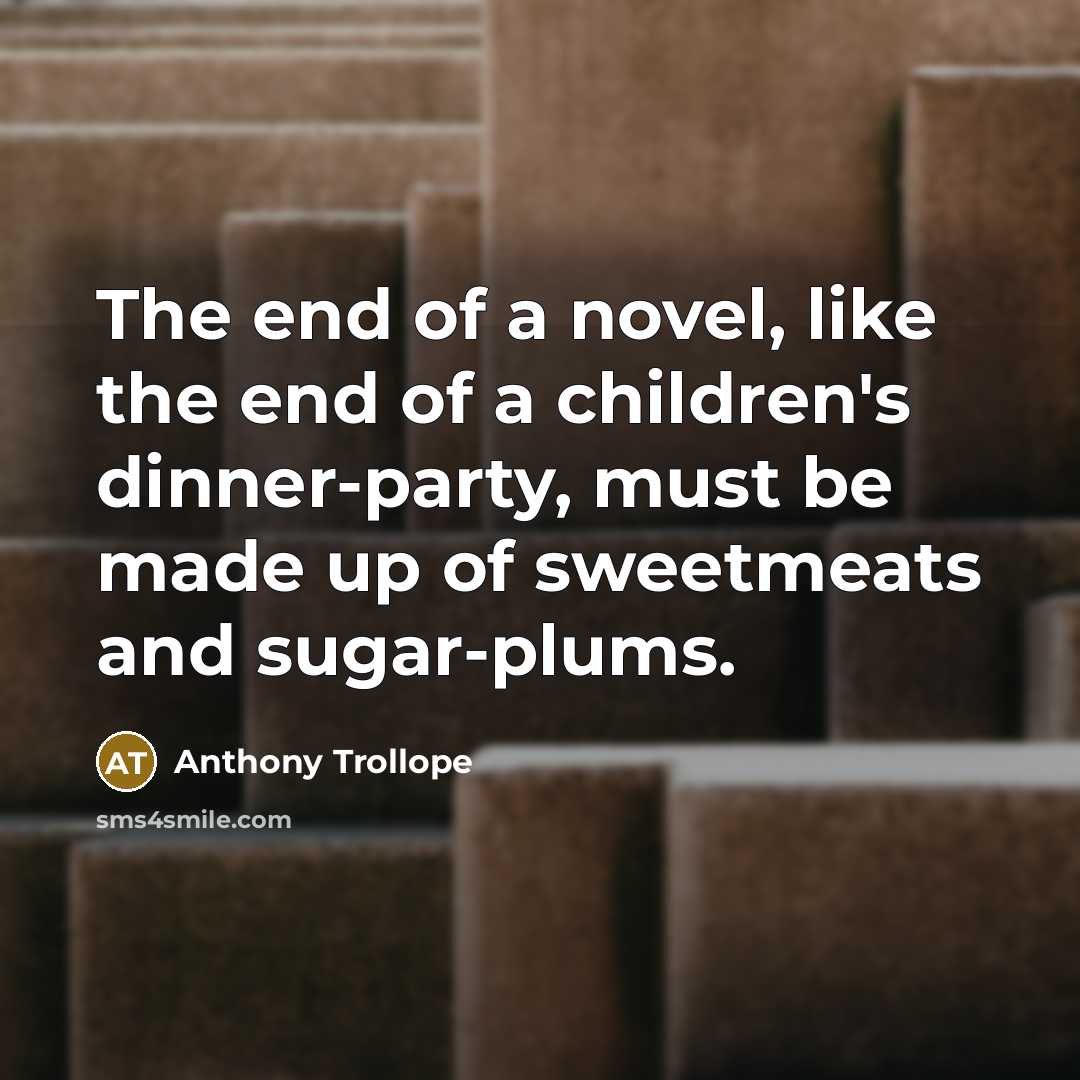 “The end of a novel, like the end of a…” quote by Anthony Trollope