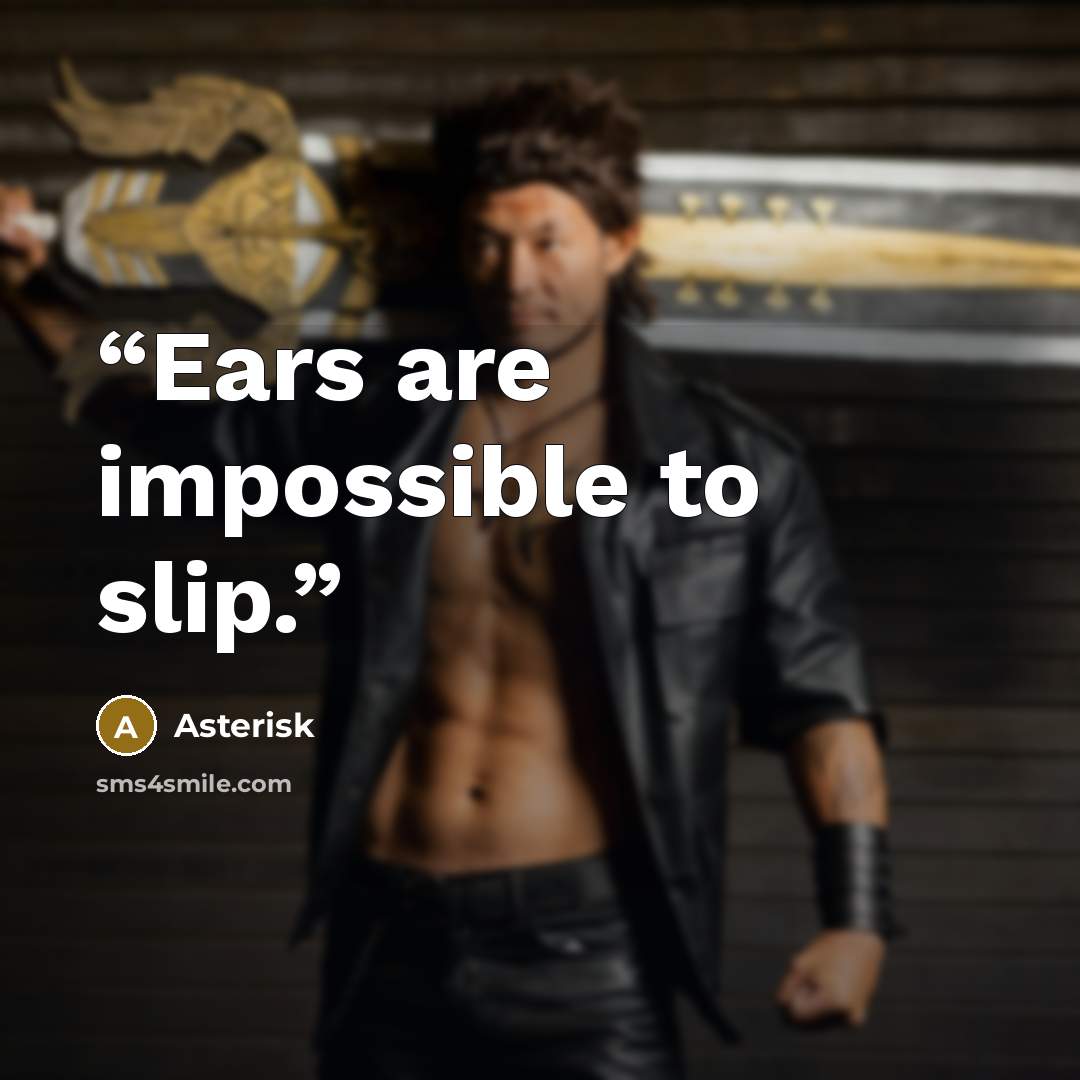 “Ears are impossible to slip.” quote by Asterisk