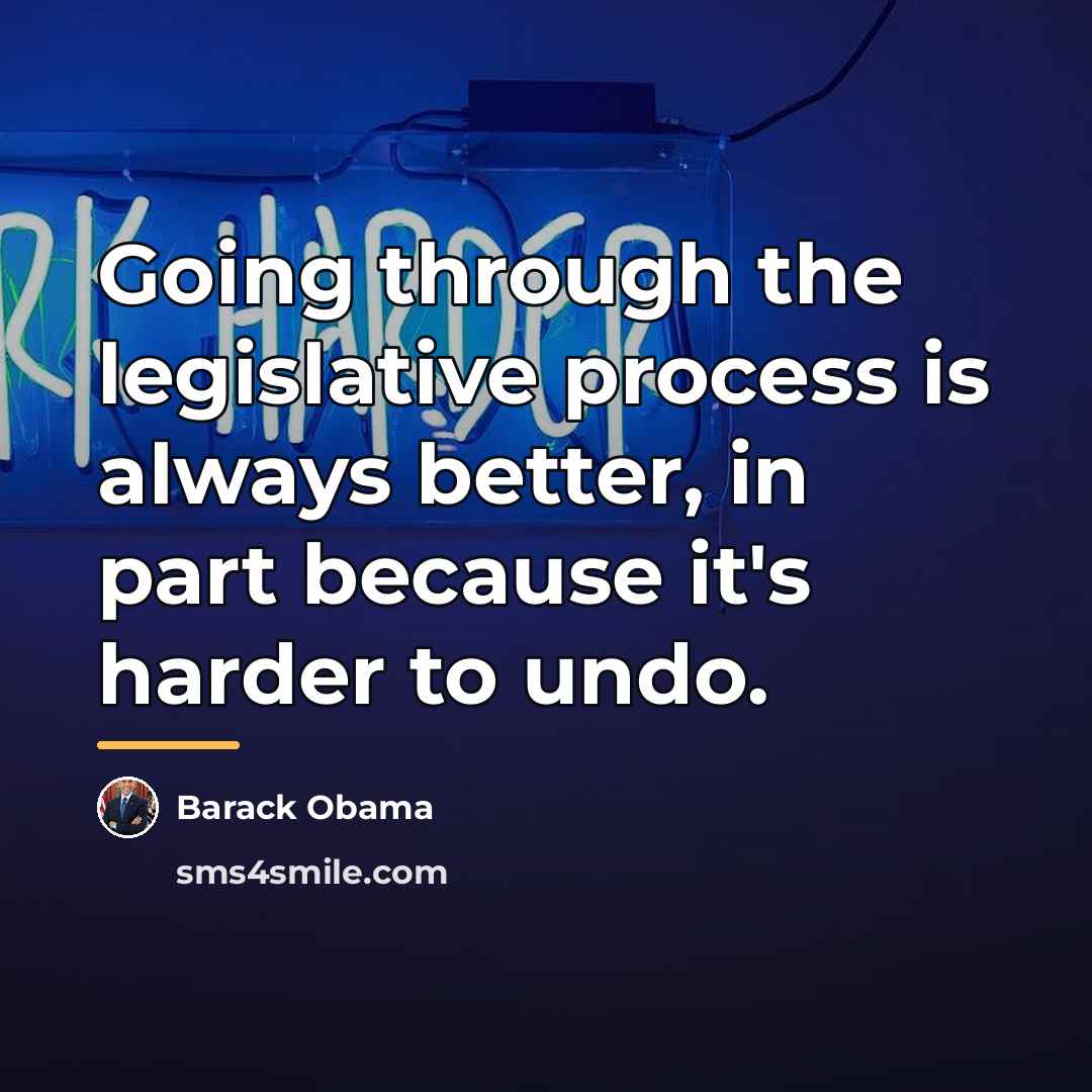 “Going through the legislative process is always better, in part…” quote by Barack Obama