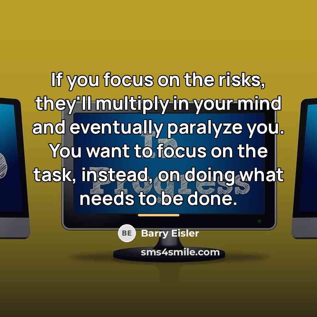 “If you focus on the risks, they'll multiply in your…” quote by Barry Eisler