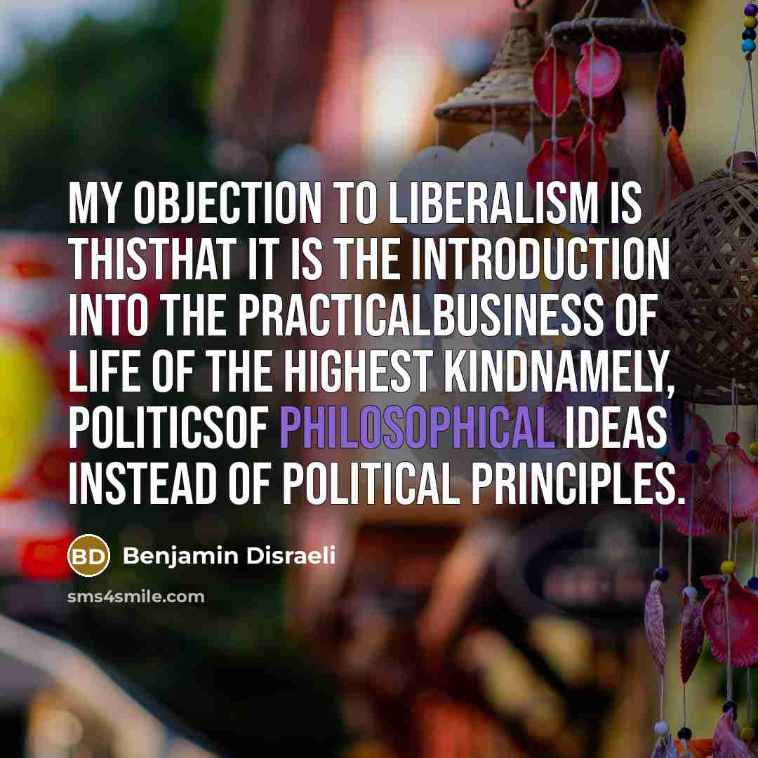 “My objection to Liberalism is thisthat it is the introduction…” quote by Benjamin Disraeli