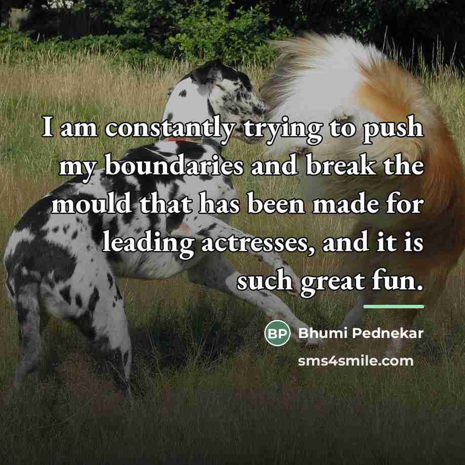 “I am constantly trying to push my boundaries and break…” quote by Bhumi Pednekar