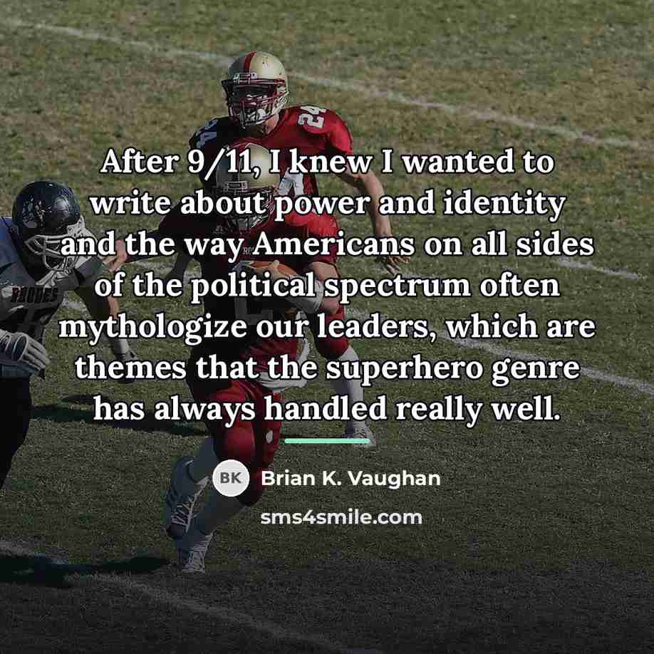 “After 9/11, I knew I wanted to write about power…” quote by Brian K. Vaughan