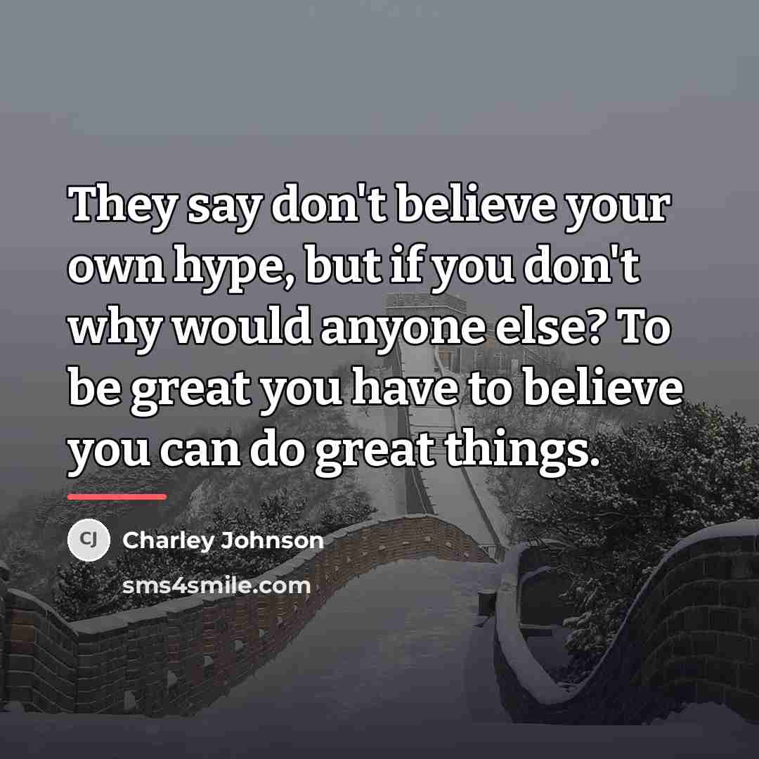 “They say don't believe your own hype, but if you…” quote by Charley Johnson