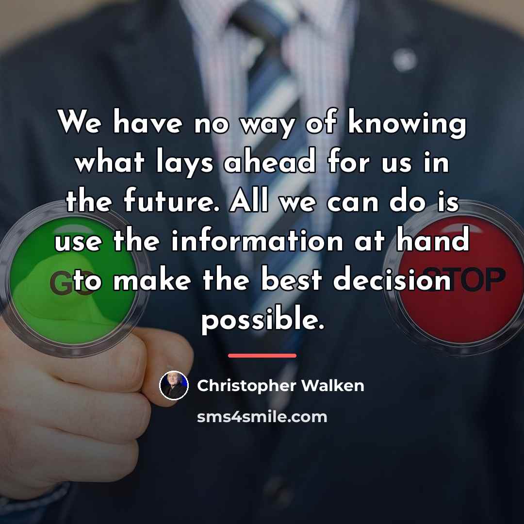 “We have no way of knowing what lays ahead for…” quote by Christopher Walken
