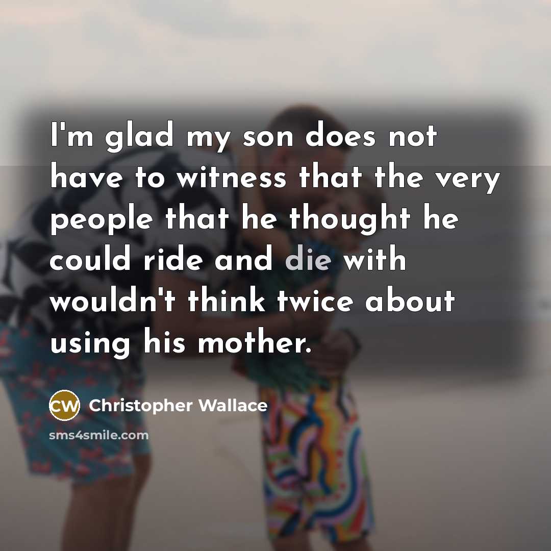 “I'm glad my son does not have to witness that…” quote by Christopher Wallace