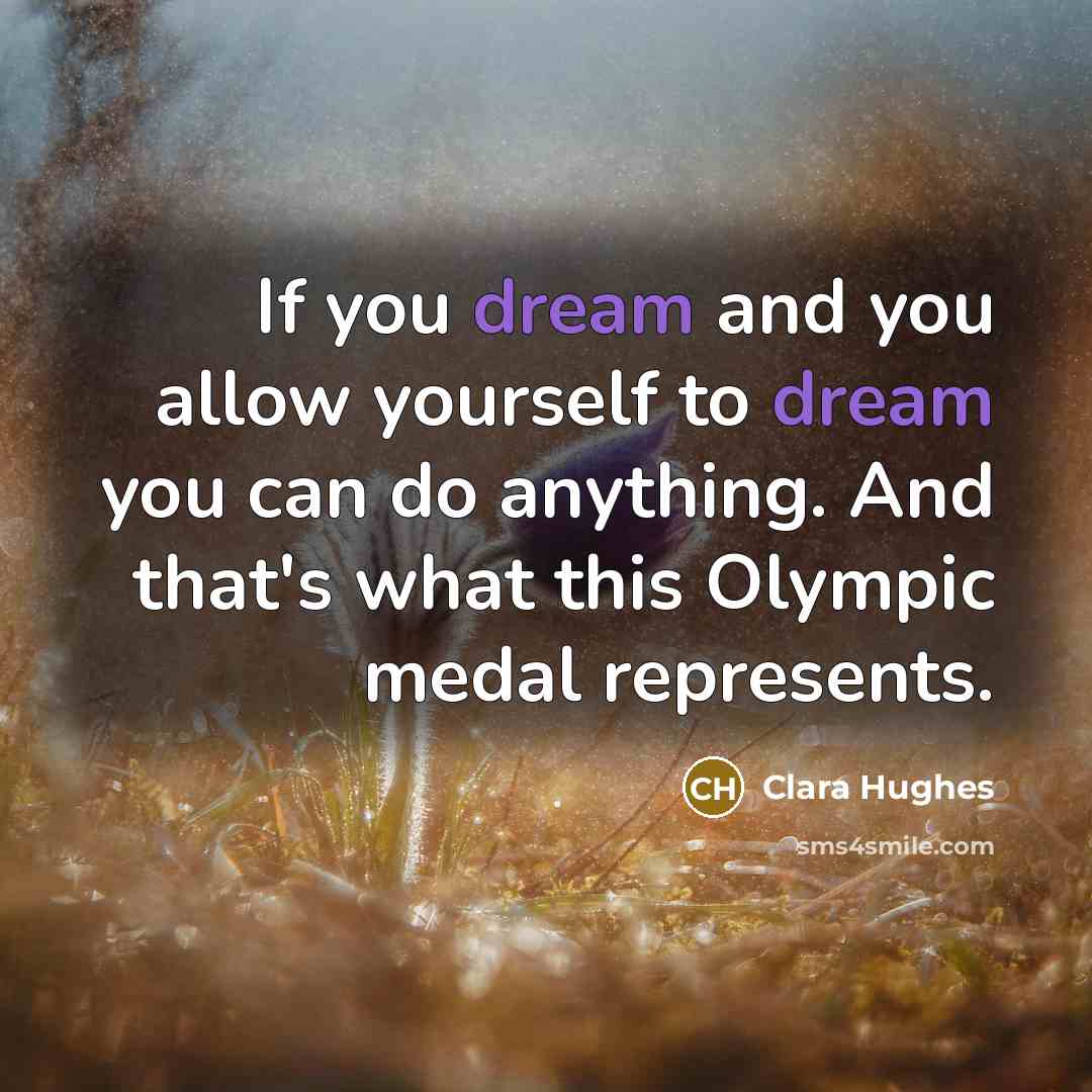 “If you dream and you allow yourself to dream you…” quote by Clara Hughes