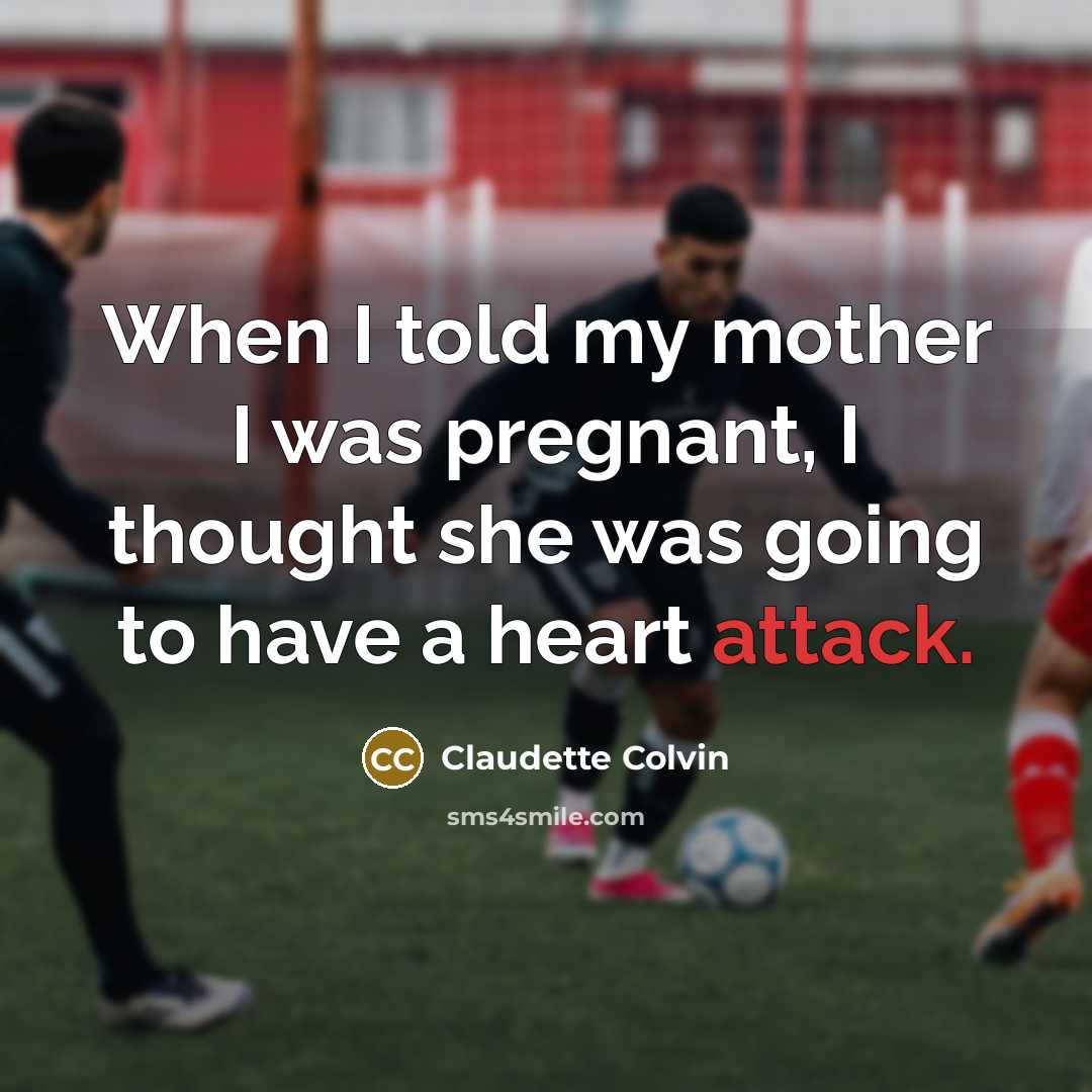 “When I told my mother I was pregnant, I thought…” quote by Claudette Colvin