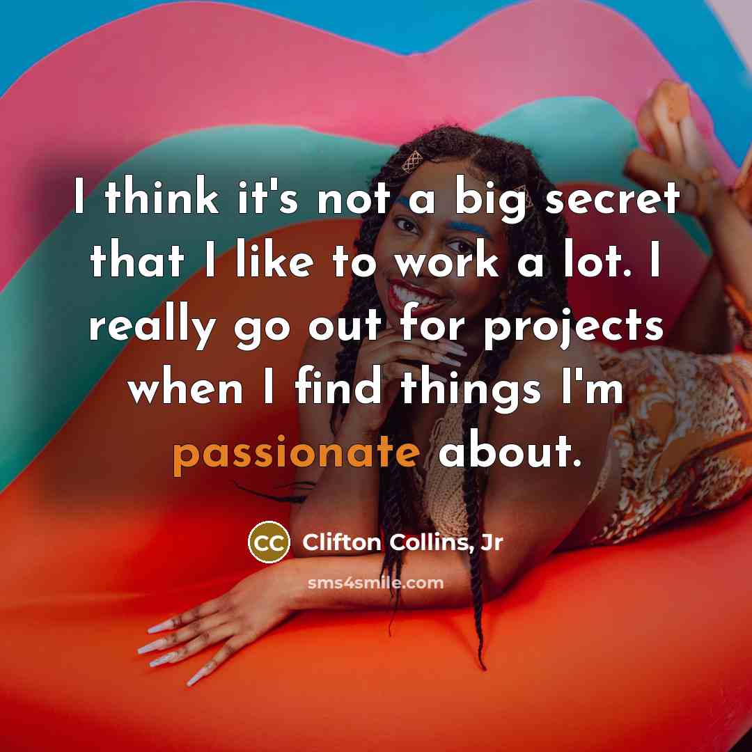 “I think it's not a big secret that I like…” quote by Clifton Collins, Jr