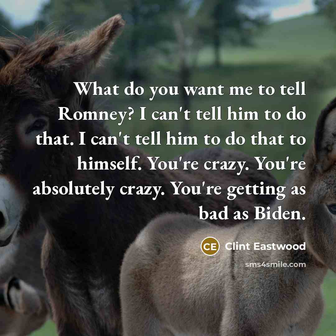 “What do you want me to tell Romney? I can't…” quote by Clint Eastwood