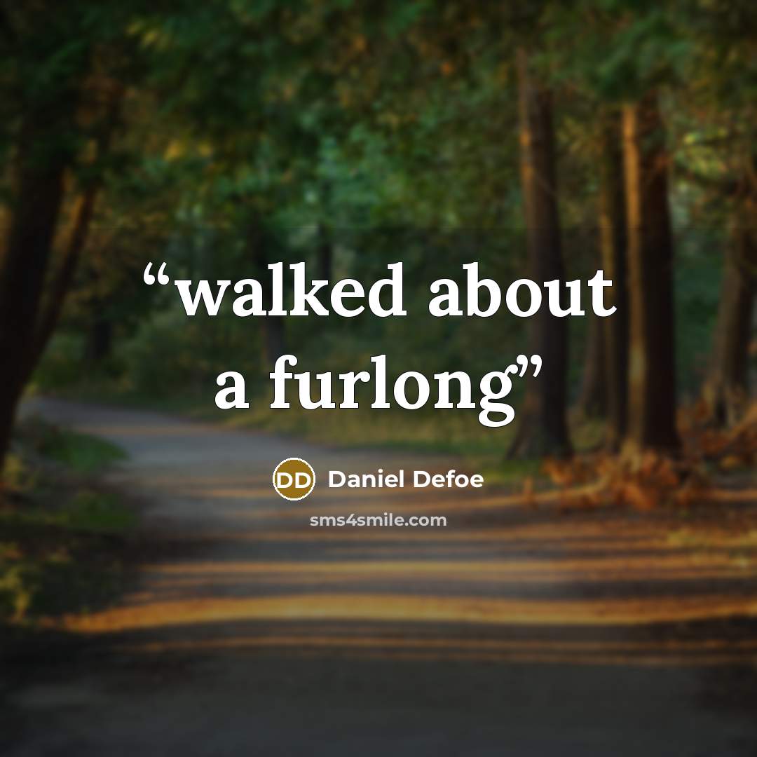 “walked about a furlong” quote by Daniel Defoe