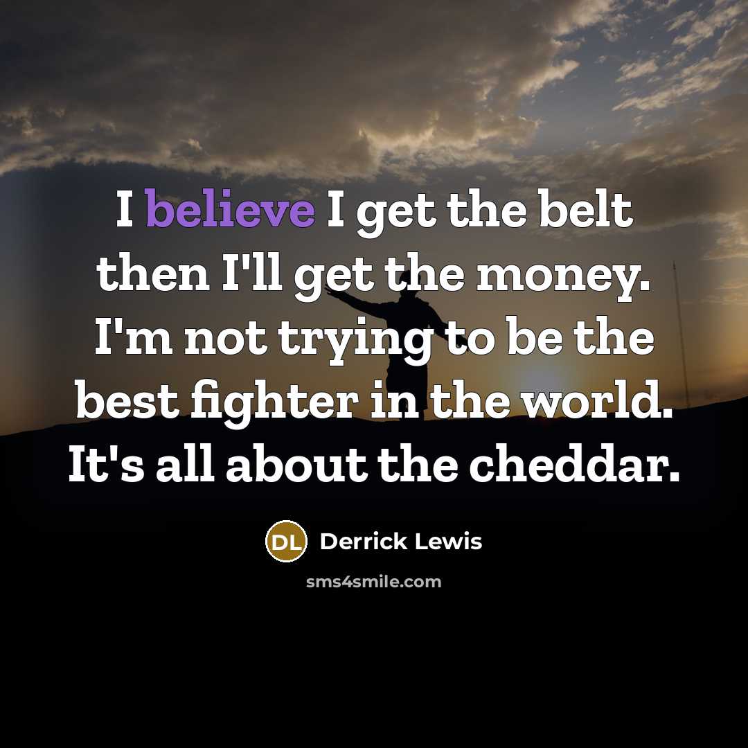 “I believe I get the belt then I'll get the…” quote by Derrick Lewis