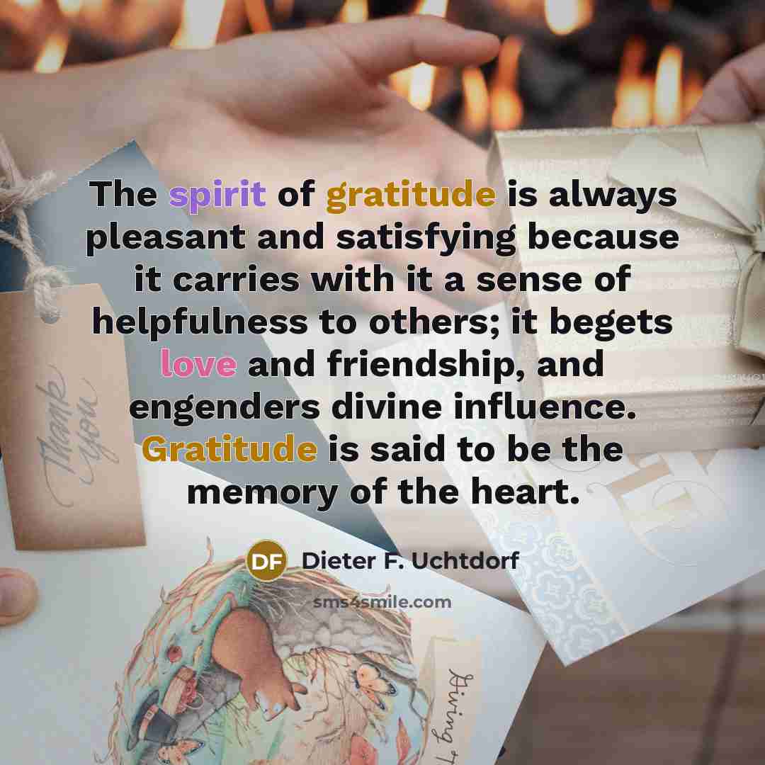 “The spirit of gratitude is always pleasant and satisfying because…” quote by Dieter F. Uchtdorf