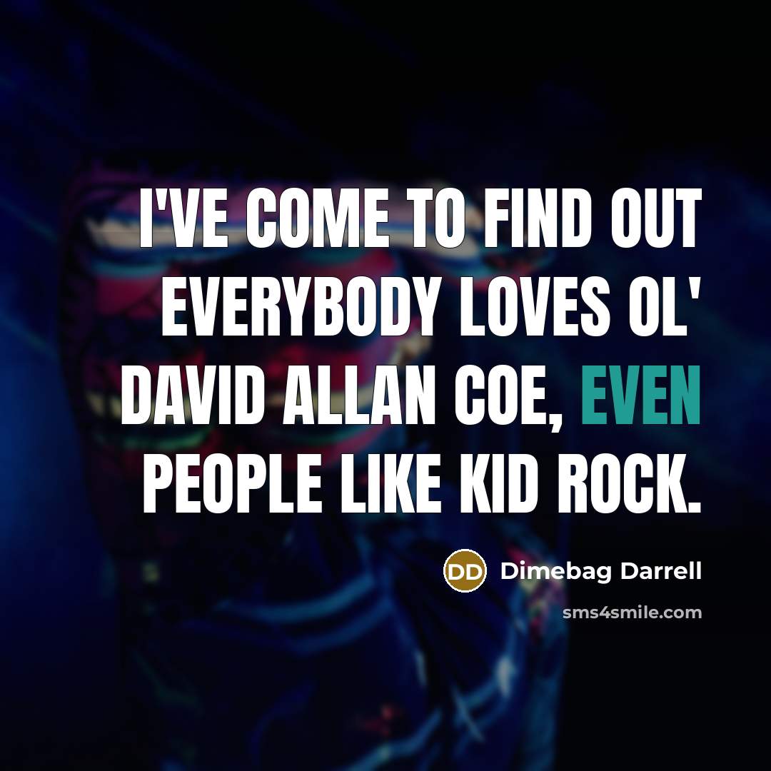 “I've come to find out everybody loves ol' David Allan…” quote by Dimebag Darrell