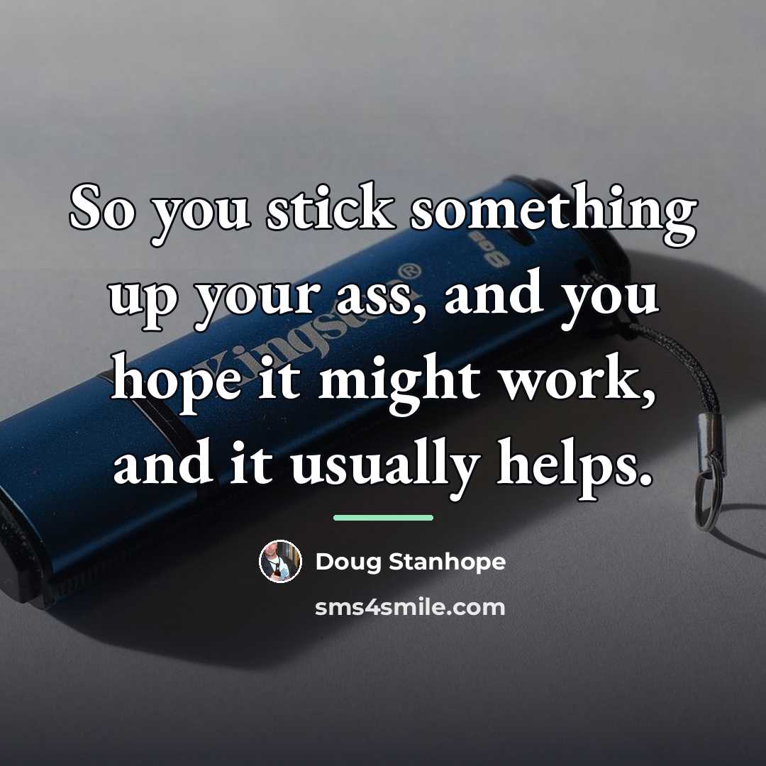 “So you stick something up your ass, and you hope…” quote by Doug Stanhope