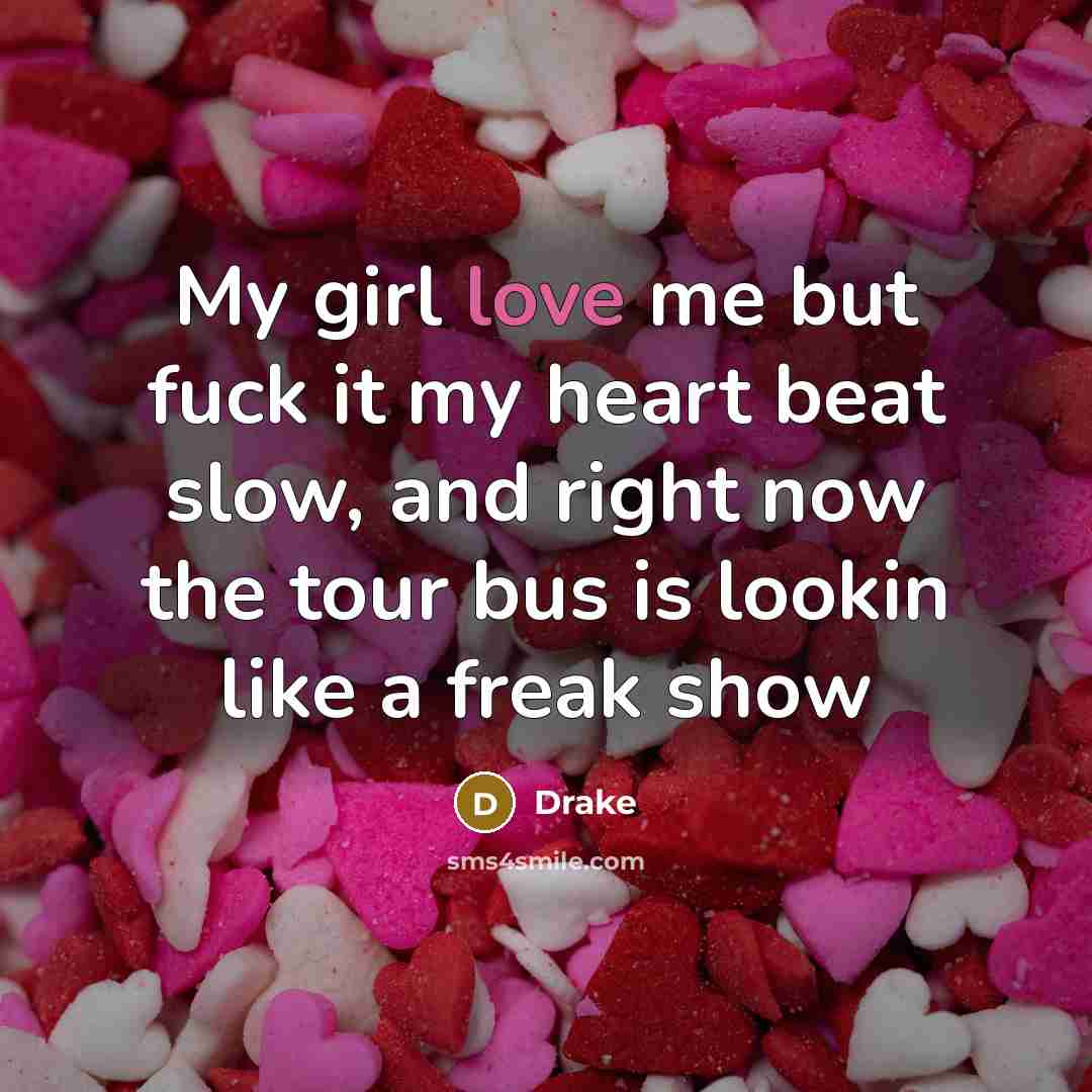 “My girl love me but fuck it my heart beat…” quote by Drake
