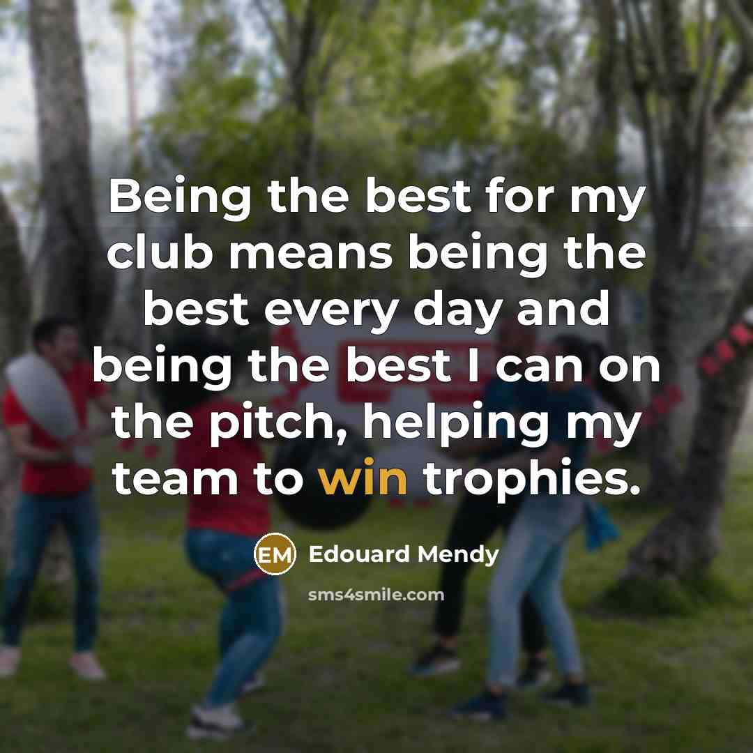 “Being the best for my club means being the best…” quote by Edouard Mendy