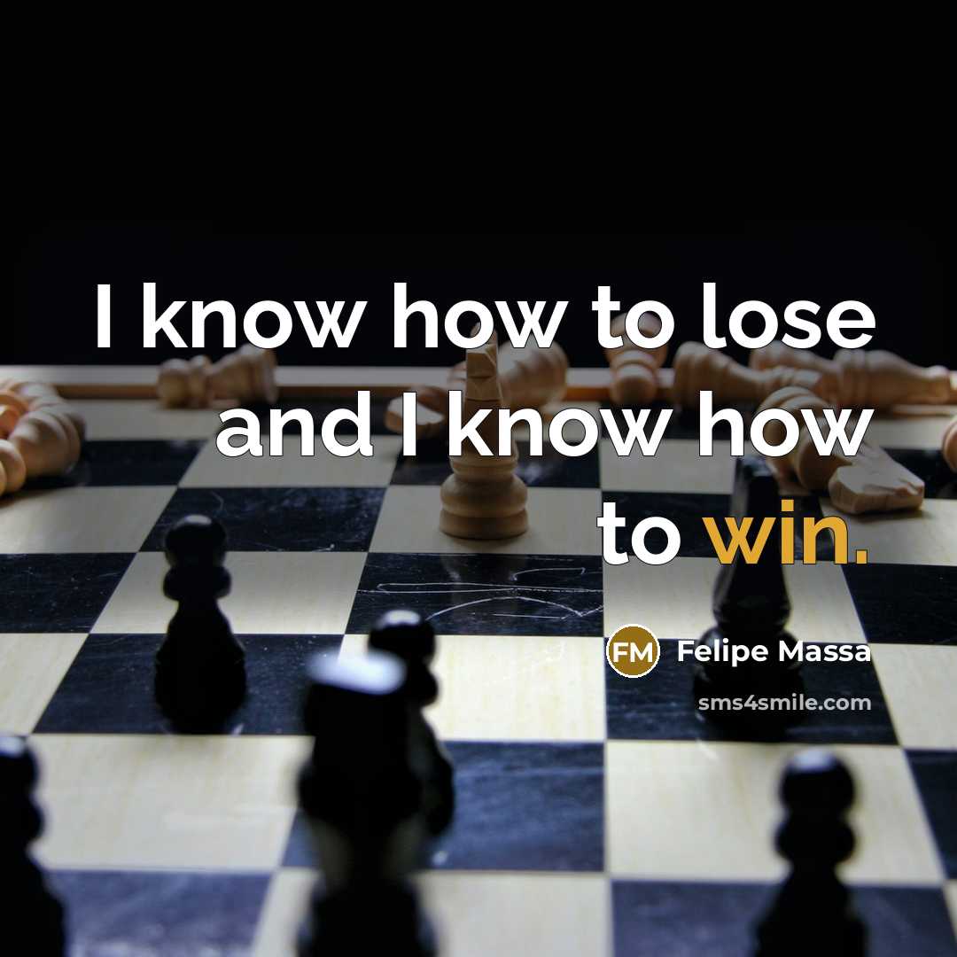 “I know how to lose and I know how to…” quote by Felipe Massa