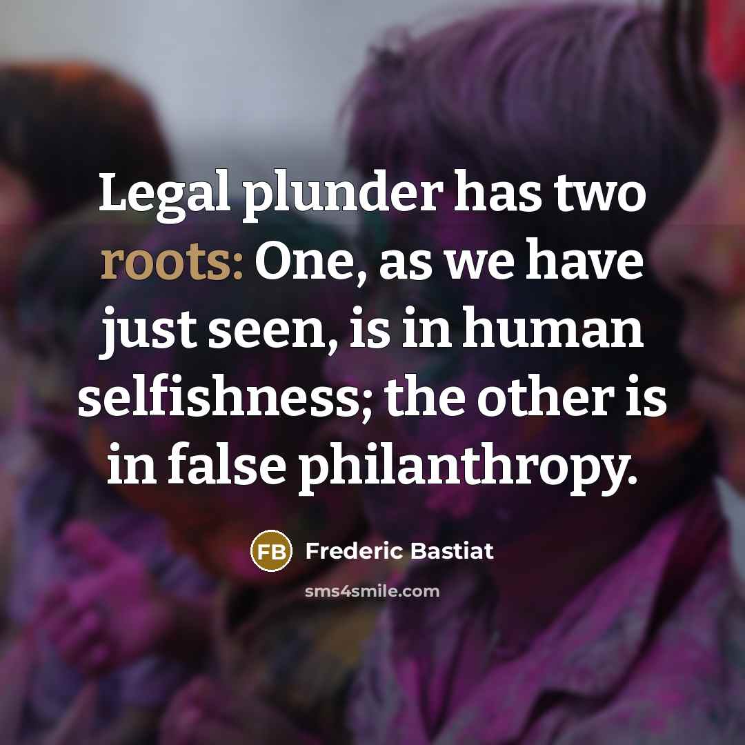 “Legal plunder has two roots: One, as we have just…” quote by Frederic Bastiat