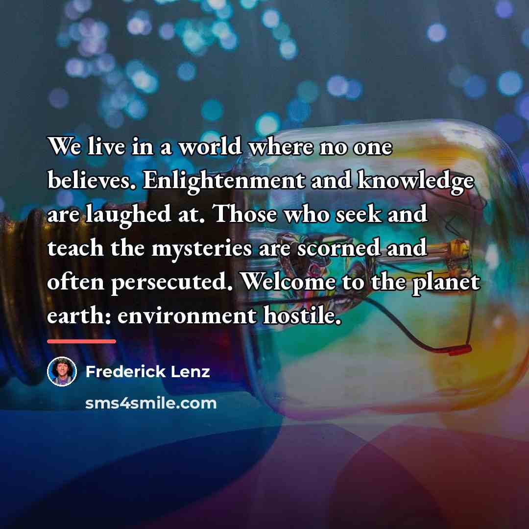 “We live in a world where no one believes. Enlightenment…” quote by Frederick Lenz