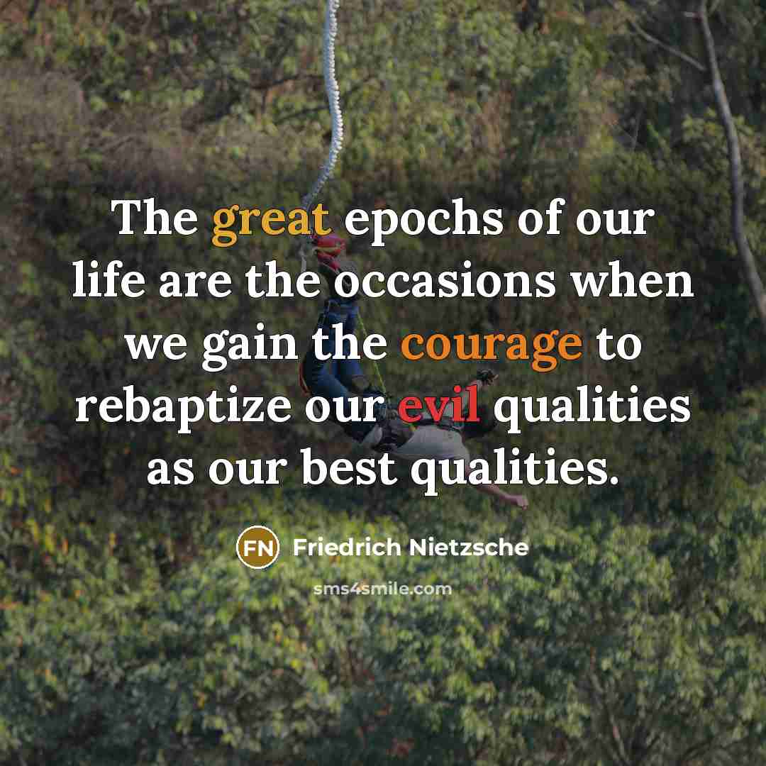 “The great epochs of our life are the occasions when…” quote by Friedrich Nietzsche