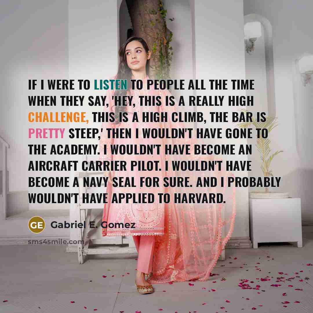 “If I were to listen to people all the time…” quote by Gabriel E. Gomez