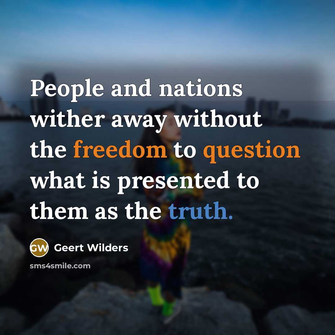 “People and nations wither away without the freedom to question…” quote by Geert Wilders