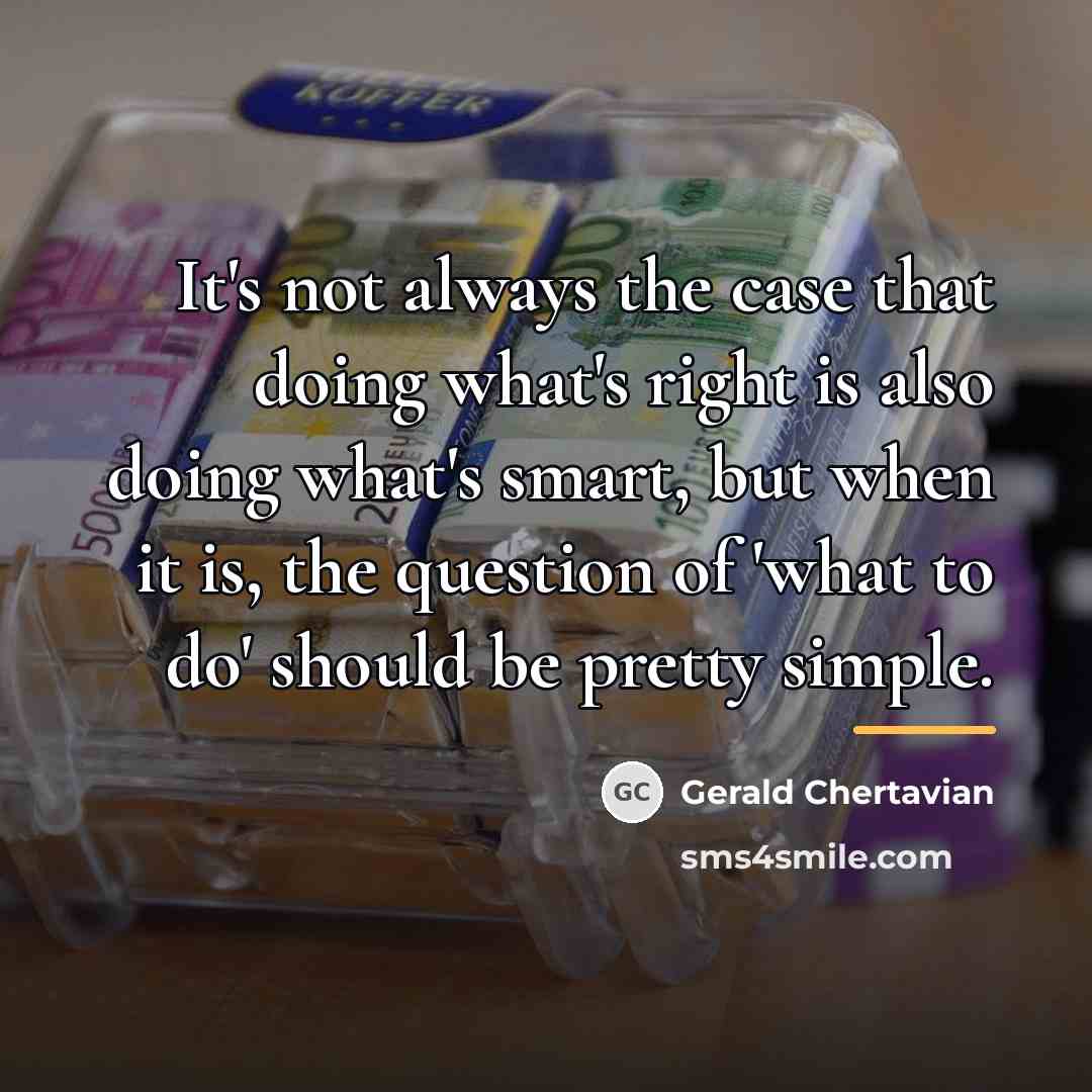 “It's not always the case that doing what's right is…” quote by Gerald Chertavian