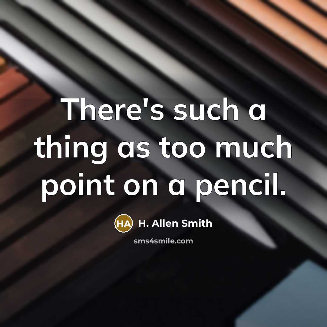 “There's such a thing as too much point on a…” quote by H. Allen Smith