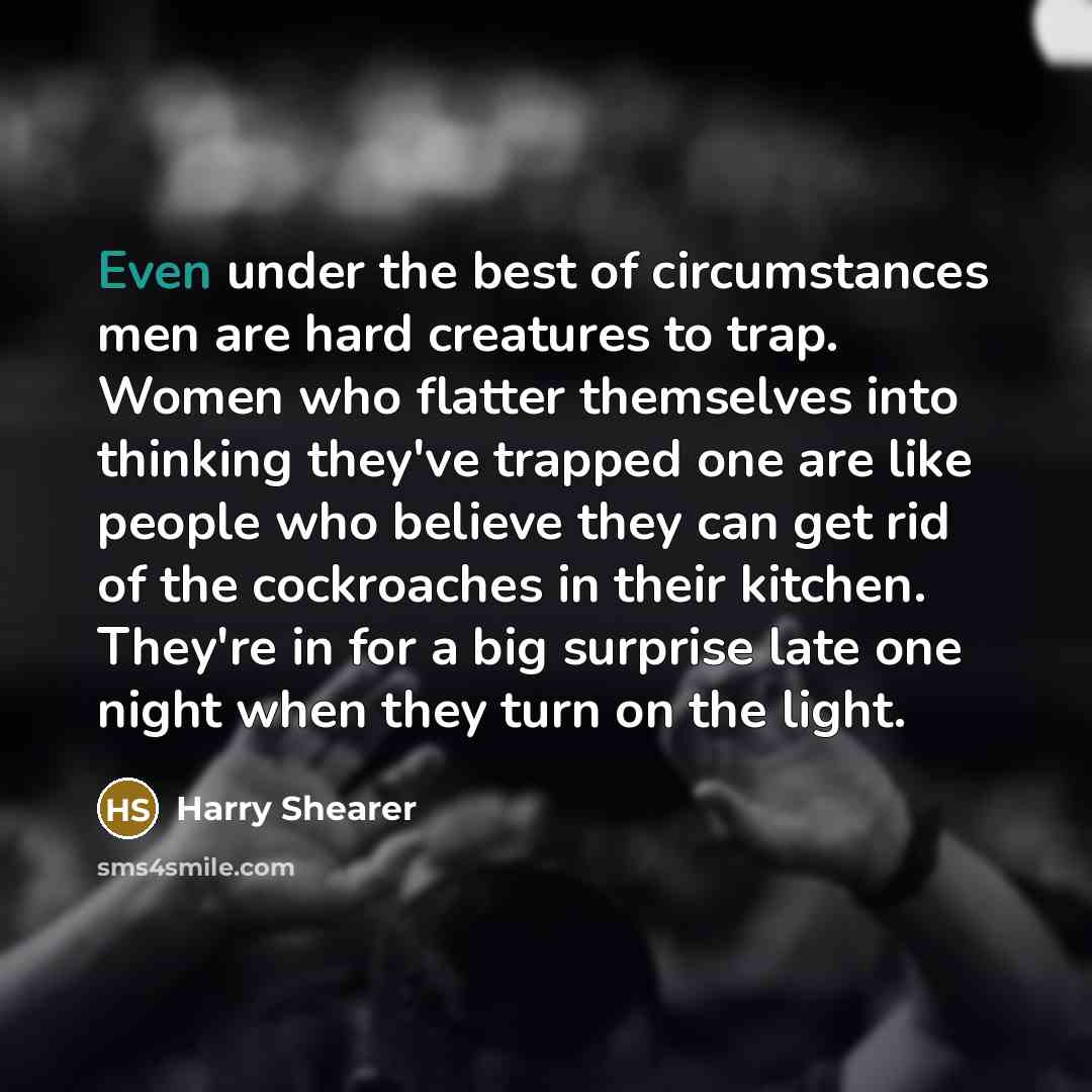 “Even under the best of circumstances men are hard creatures…” quote by Harry Shearer