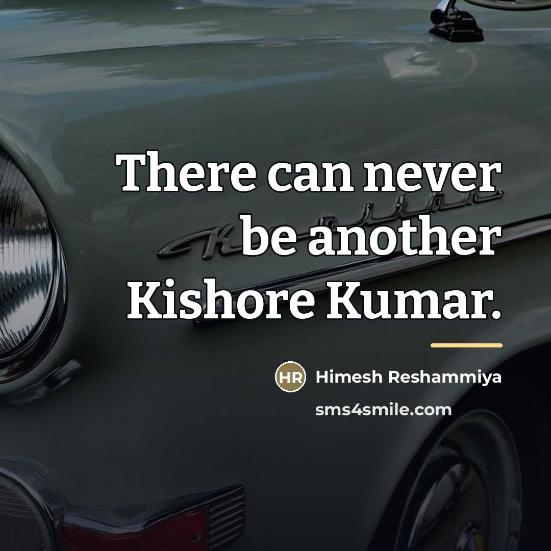 “There can never be another Kishore Kumar.…” quote by Himesh Reshammiya