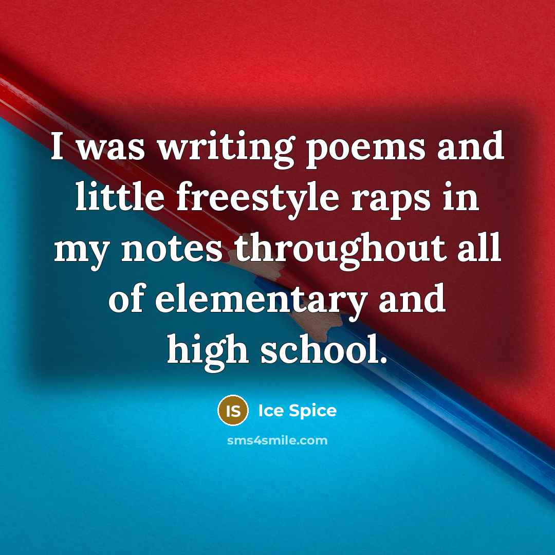 “I was writing poems and little freestyle raps in my…” quote by Ice Spice
