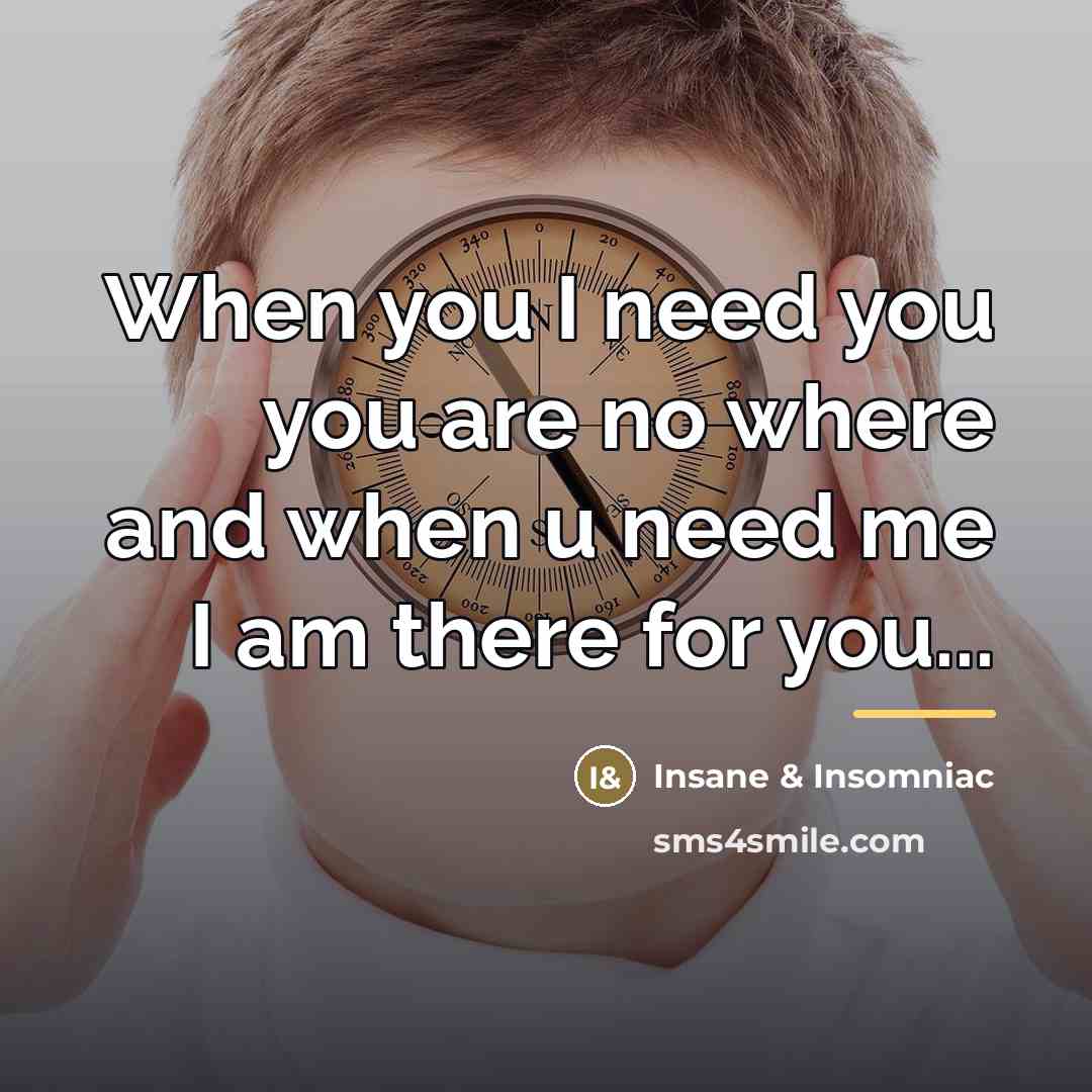“When you I need you you are no where and…” quote by Insane & Insomniac