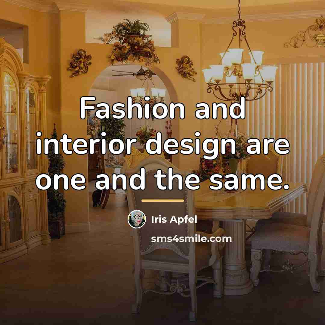 “Fashion and interior design are one and the same.…” quote by Iris Apfel