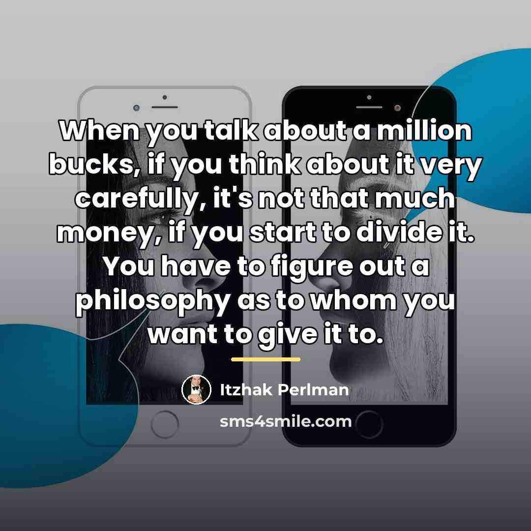 “When you talk about a million bucks, if you think…” quote by Itzhak Perlman