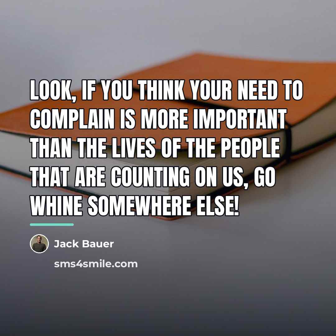 “Look, if you think your need to complain is more…” quote by Jack Bauer